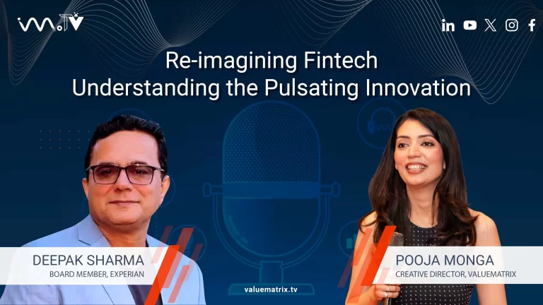 Re-imagining Fintech : Understanding the Pulsating Innovation with Deepak Sharma, Board Member – Experian
